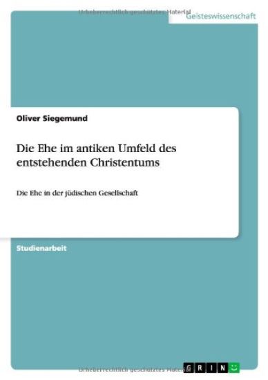 Die Ehe im antiken Umfeld des entstehenden Christentums