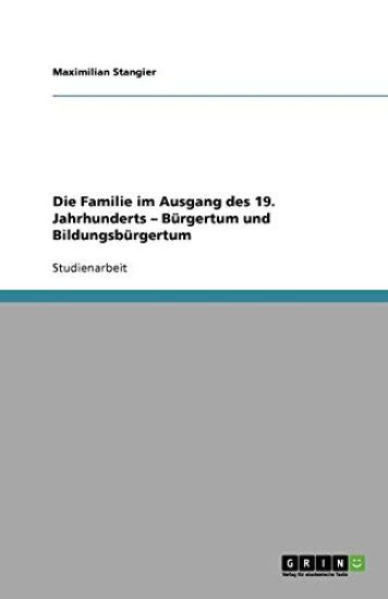 Die Familie im Ausgang des 19. Jahrhunderts - Burgertum und Bildungsburgertum