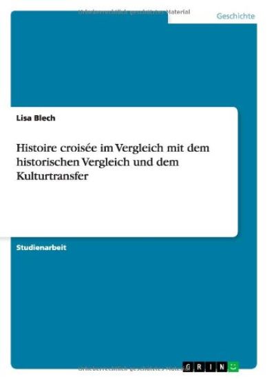Histoire croisée im Vergleich mit dem historischen Vergleich und dem Kulturtransfer