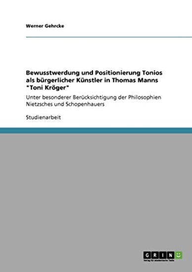 Bewusstwerdung und Positionierung Tonios als bürgerlicher Künstler in Thomas Manns "Toni Kröger"