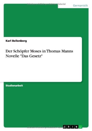 Der Schoepfer Moses in Thomas Manns Novelle Das Gesetz