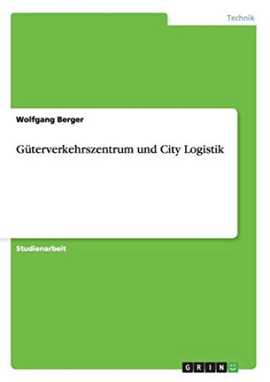 Güterverkehrszentrum und City Logistik