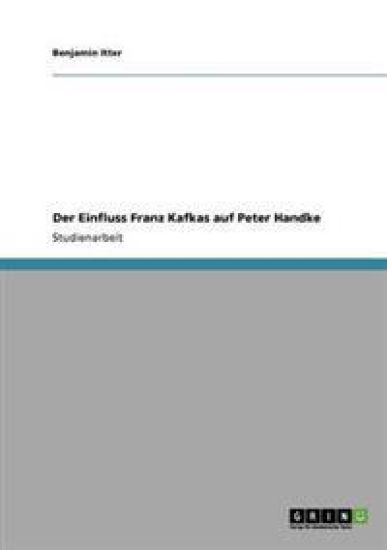 Der Einfluss Franz Kafkas auf Peter Handke