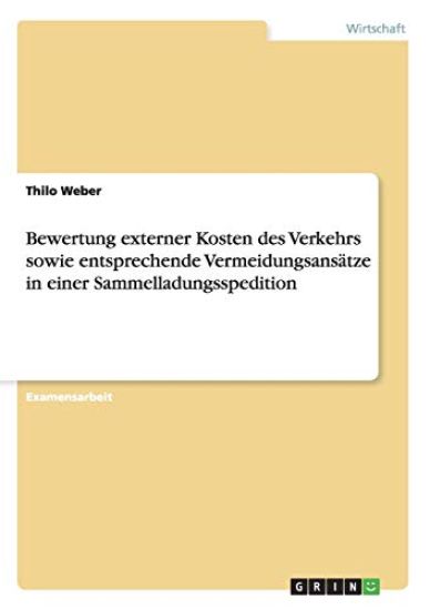 Bewertung externer Kosten des Verkehrs sowie entsprechende Vermeidungsansätze in einer Sammelladungsspedition