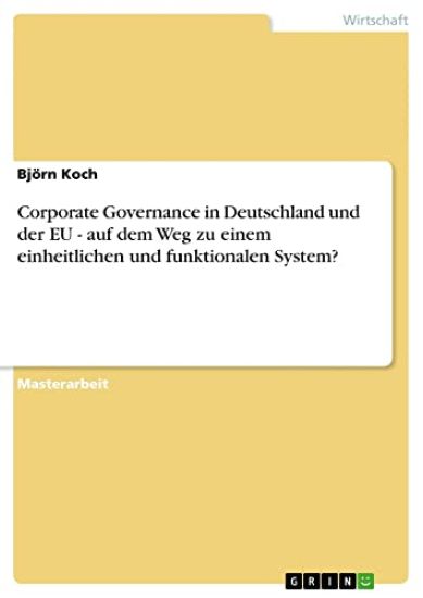 Corporate Governance in Deutschland und der EU - auf dem Weg zu einem einheitlichen und funktionalen System?