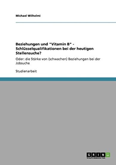 Beziehungen und "Vitamin B" - Schlüsselqualifikationen bei der heutigen Stellensuche?