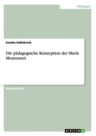 Die pädagogische Konzeption der Maria Montessori