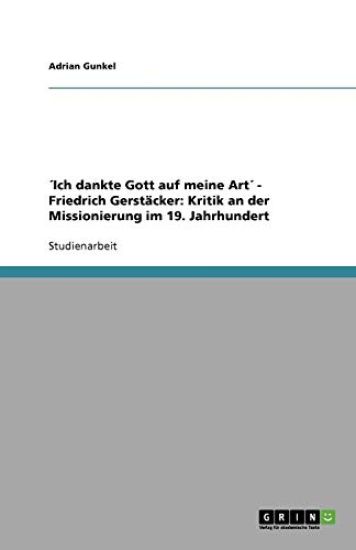 ´Ich dankte Gott auf meine Art´ - Friedrich Gerstäcker