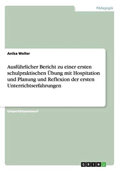 Ausführlicher Bericht zu einer ersten schulpraktischen Übung mit Hospitation und Planung und Reflexion der ersten Unterrichtserfahrungen