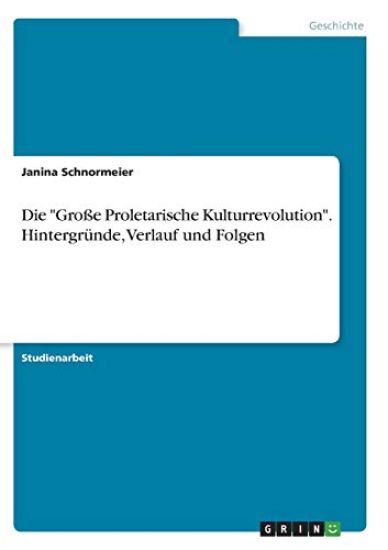 Die "Große Proletarische Kulturrevolution". Hintergründe, Verlauf und Folgen