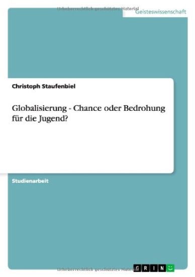 Globalisierung - Chance oder Bedrohung fur die Jugend?