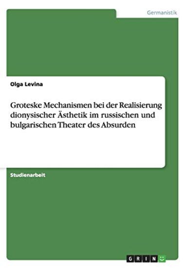Groteske Mechanismen bei der Realisierung dionysischer Ästhetik im russischen und bulgarischen Theater des Absurden
