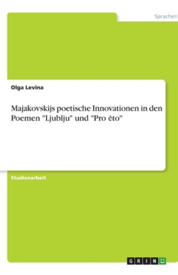 Majakovskijs poetische Innovationen in den Poemen "Ljublju" und "Pro eto"