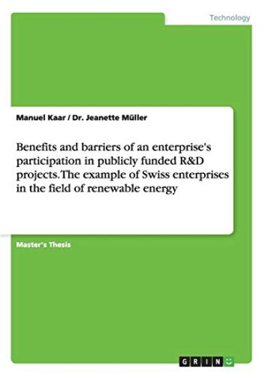Benefits and barriers of an enterprise's participation in publicly funded R&D projects. The example of Swiss enterprises in the field of renewable energy