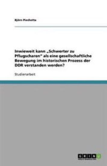 Inwieweit kann "Schwerter zu Pflugscharen" als eine gesellschaftliche Bewegung im historischen Prozess der DDR verstanden werden?