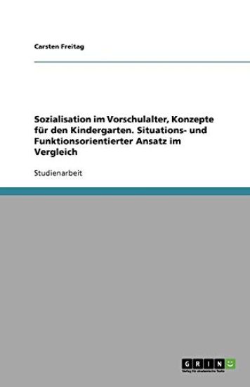 Sozialisation im Vorschulalter, Konzepte fur den Kindergarten. Situations- und Funktionsorientierter Ansatz im Vergleich