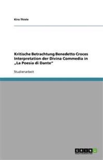 Kritische Betrachtung Benedetto Croces Interpretation Der Divina Commedia in "la Poesia Di Dante