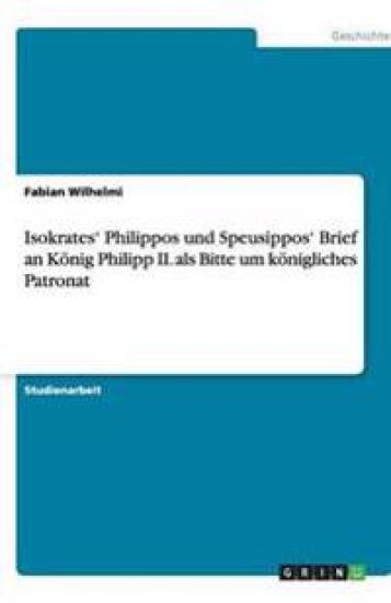 Isokrates' Philippos und Speusippos' Brief an König Philipp II. als Bitte um königliches Patronat