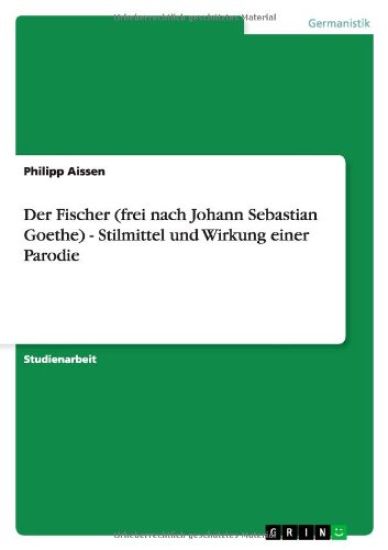 Der Fischer (frei nach Johann Sebastian Goethe) - Stilmittel und Wirkung einer Parodie