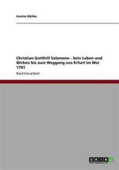 Christian Gotthilf Salzmann - Sein Leben und Wirken bis zum Weggang aus Erfurt im Mai 1781