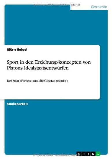 Sport in den Erziehungskonzepten von Platons Idealstaatsentwürfen