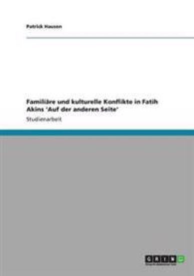 Familiäre und kulturelle Konflikte in Fatih Akins 'Auf der anderen Seite'