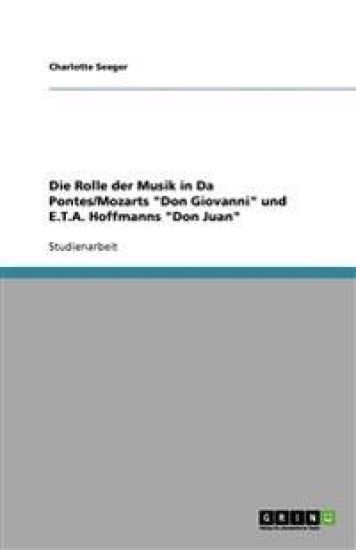 Die Rolle der Musik in Da Pontes/Mozarts "Don Giovanni" und E.T.A. Hoffmanns "Don Juan"