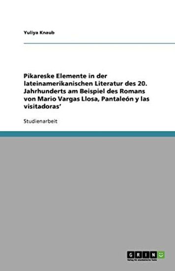 Pikareske Elemente in der lateinamerikanischen Literatur des 20. Jahrhunderts am Beispiel des Romans von Mario Vargas Llosa, Pantaleón y las visitadoras'