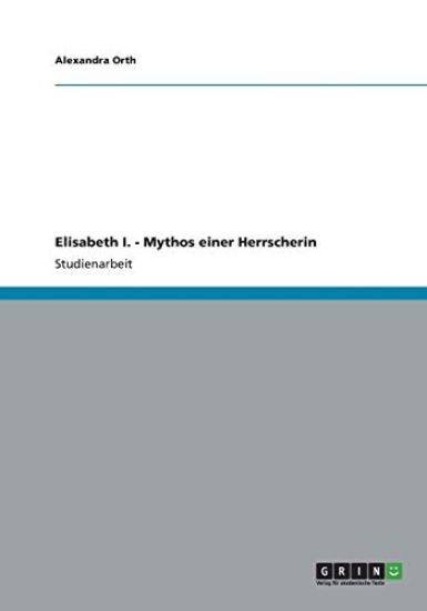 Elisabeth I. - Mythos einer Herrscherin