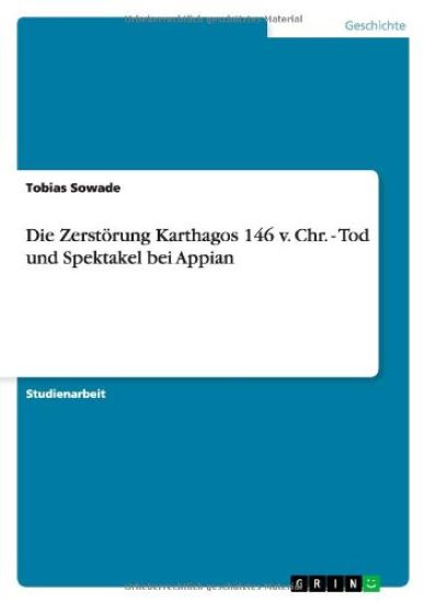 Die Zerstoerung Karthagos 146 v. Chr. - Tod und Spektakel bei Appian