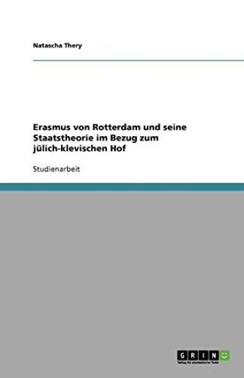 Erasmus von Rotterdam und seine Staatstheorie im Bezug zum julich-klevischen Hof