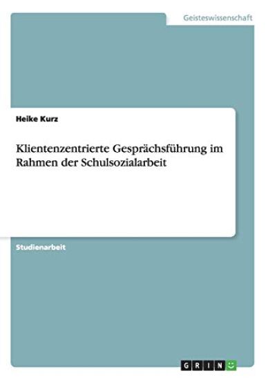 Klientenzentrierte Gesprächsführung im Rahmen der Schulsozialarbeit