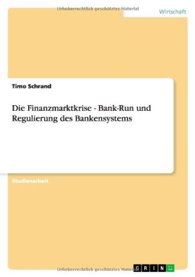 Die Finanzmarktkrise - Bank-Run und Regulierung des Bankensystems