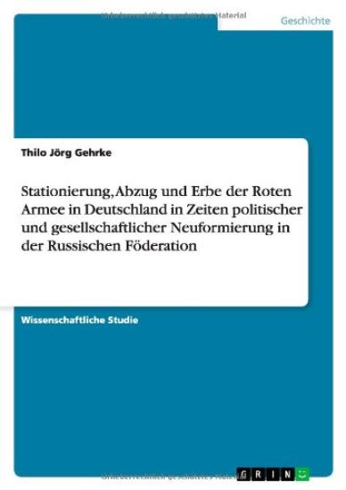 Stationierung, Abzug und Erbe der Roten Armee in Deutschland in Zeiten politischer und gesellschaftlicher Neuformierung in der Russischen Foederation