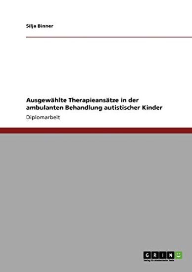 Ausgewählte Therapieansätze in der ambulanten Behandlung autistischer Kinder