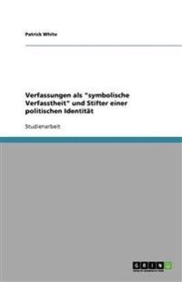 Verfassungen als "symbolische Verfasstheit" und Stifter einer politischen Identität