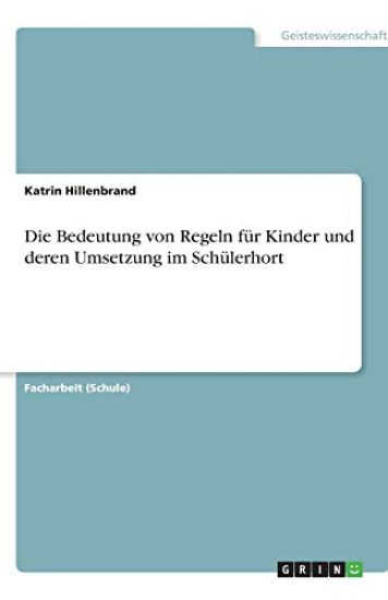 Die Bedeutung von Regeln für Kinder und deren Umsetzung im Schülerhort