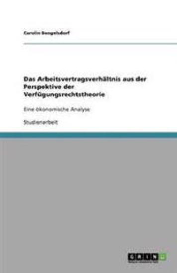 Das Arbeitsvertragsverhältnis aus der Perspektive der Verfügungsrechtstheorie
