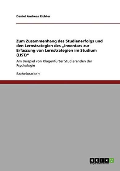 Zum Zusammenhang des Studienerfolgs und den Lernstrategien des "Inventars zur Erfassung von Lernstrategien im Studium (LIST)"