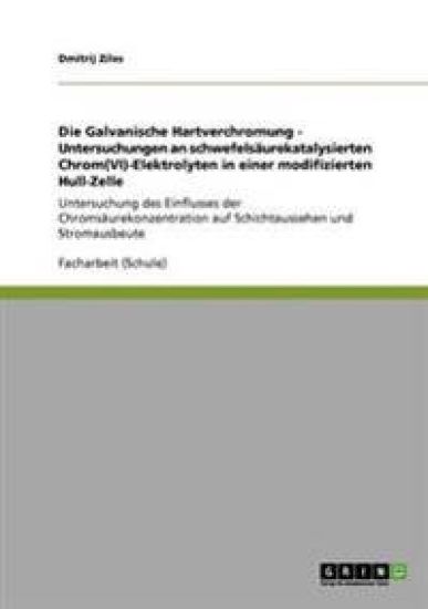 Die Galvanische Hartverchromung - Untersuchungen an schwefelsäurekatalysierten Chrom(VI)-Elektrolyten in einer modifizierten Hull-Zelle