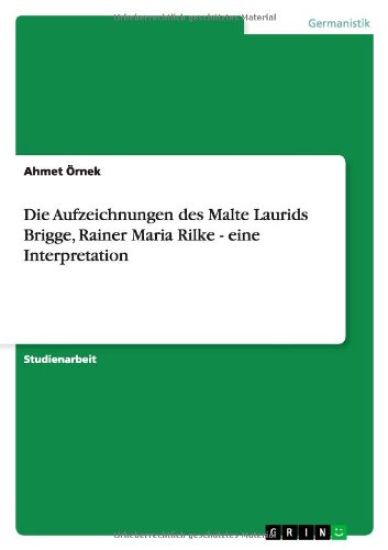Die Aufzeichnungen des Malte Laurids Brigge, Rainer Maria Rilke - eine Interpretation
