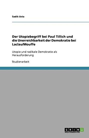 Der Utopiebegriff bei Paul Tillich und die Unerreichbarkeit der Demokratie bei Laclau/Mouffe
