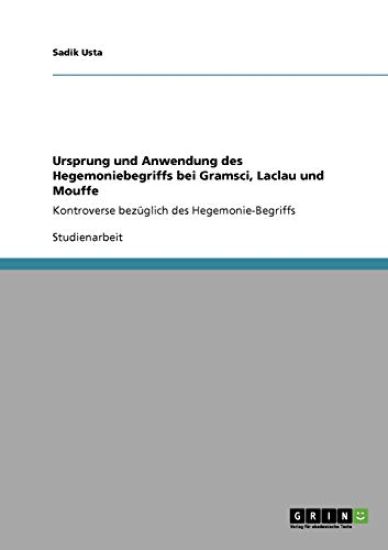 Ursprung und Anwendung des Hegemoniebegriffs bei Gramsci, Laclau und Mouffe