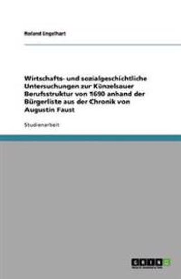 Wirtschafts- und sozialgeschichtliche Untersuchungen zur Künzelsauer Berufsstruktur von 1690 anhand der Bürgerliste aus der Chronik von Augustin Faust