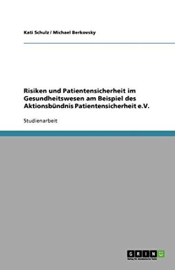 Risiken und Patientensicherheit im Gesundheitswesen am Beispiel des Aktionsbundnis Patientensicherheit e.V.