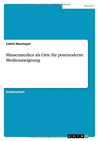 Massenmedien als Orte fur postmoderne Medienaneignung