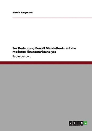 Zur Bedeutung Benoît Mandelbrots auf die moderne Finanzmarktanalyse