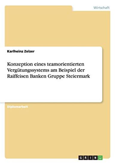 Konzeption eines teamorientierten Vergütungssystems am Beispiel der Raiffeisen Banken Gruppe Steiermark