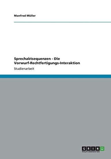 Sprechaktsequenzen - Die Vorwurf-Rechtfertigungs-Interaktion