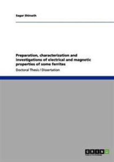 Preparation, characterization and investigations of electrical and magnetic properties of some ferrites